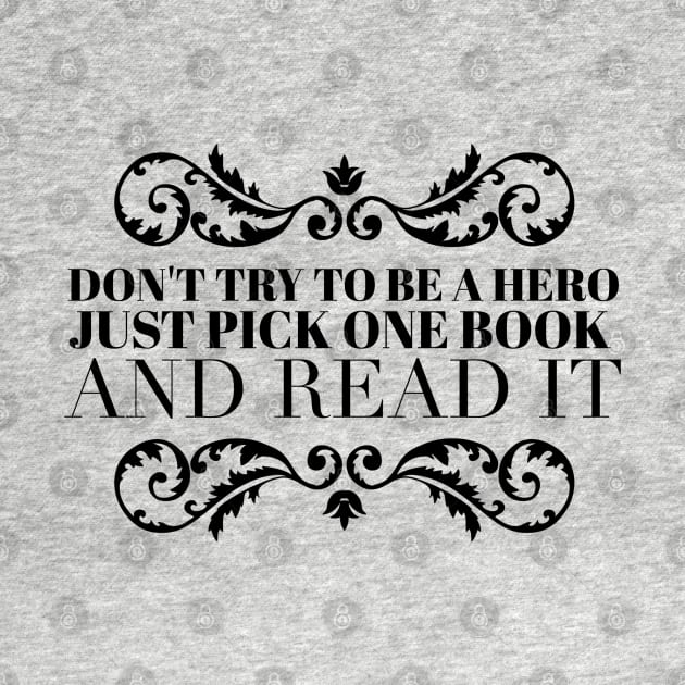 Don't try to be a hero pick one book and read it by wamtees